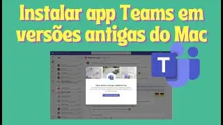 COMO INSTALAR MICROSOFT TEAMS EM VERS&Otilde;ES ANTIGAS DO MAC? | Fim do cliente Teams Cl&aacute;ssico [RESOLVIDO]
