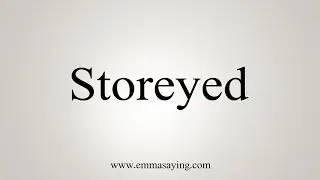 How To Say Storeyed