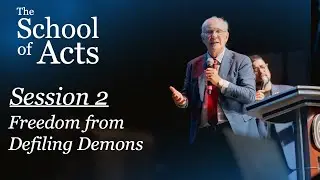 Session 2 | Freedom from Defiling Demons - School of Acts