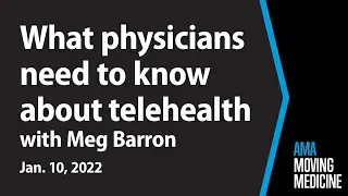 What physicians need to know about telehealth | Moving Medicine for Jan. 10, 2022