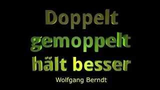 Doppelt gemoppelt h&auml;lt besser | Wolfgang Berndt