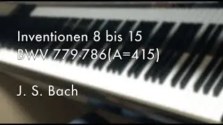 【バロックピッチ】J. S. Bach, Inventionen 8 bis 15, BWV 779-786(No editing, A=415)