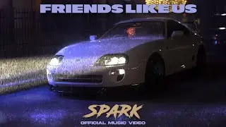 Friends Like Us - Spark (Official Music Video)
