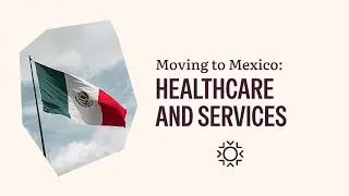 Moving to Mexico: Healthcare and Services | ONWARD Webinars