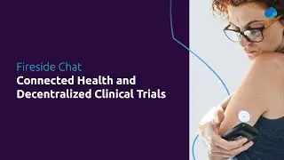 Fireside chat on Connected Health and Decentralized Trials