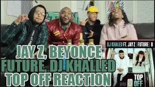 DJ KHALED FT JAY Z, BEYONCE & FUTURE - TOP OFF REACTION/REVIEW