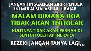 JARANG DIKETAHUI, BACA ZIKIR DI MALAM 1 RAJAB, DIMANA DOA TIDAK AKAN TERTOLAK, DOSA DIAMPUNI