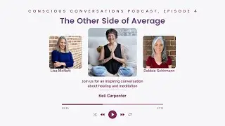 Conscious Conversations Episode 4: Keli Carpenter