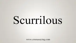 How To Say Scurrilous