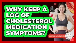 Why keep a log of cholesterol medication symptoms?