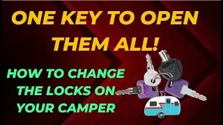 Changing Your Camper Locks.  One Key To Open All The Doors.