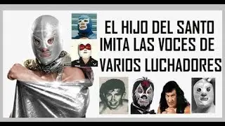 El hijo del santo imitando la voz de varios luchadores / la gira del adiós