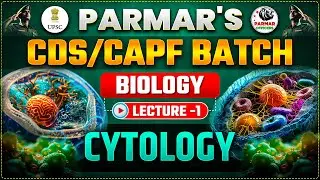 PARMAR'S CDS/CAPF BATCH | CYTOLOGY | BIOLOGY  LEC -1 | PARMAR OFFICERS
