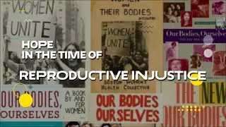 Hope In The Time Of: Reproductive Injustice