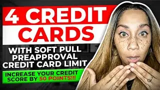 4 Credit Cards With Soft Pull Preapproval Credit Limits! ￼