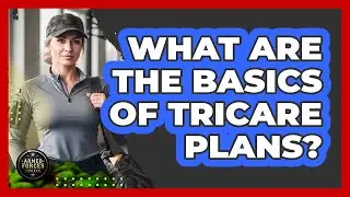 What Are The Basics Of TRICARE Plans?