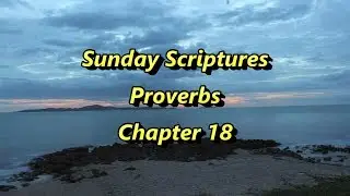 Sunday Scriptures - Proverbs Chapter 18