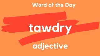 Word of the Day - TAWDRY. What does TAWDRY mean?