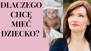 DLACZEGO LUDZIE CHCĄ MIEĆ DZIECI?