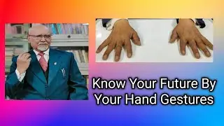 Know Your Future By Your Hand Gestures (हाथों का अंदाज और आपका भविष्य)