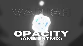 vanish - opacity (ambient mix) [Opalescent Sounds Release]