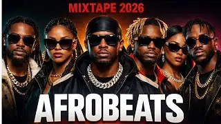 AFROBEATS MIX 2026 | AFROBEAT VIDEO MIX, AMAPIANO 2025 | AFROBEAT MIXTAPE, NAIJA AFROBEAT MIX