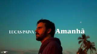 Lucas Paiva - Amanh&atilde; [Clipe Oficial]
