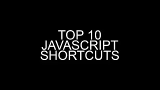 Top 10 Shortcuts For Javascript Developers