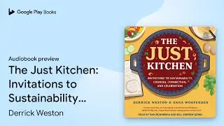 The Just Kitchen: Invitations to&hellip; by Derrick Weston &middot; Audiobook preview