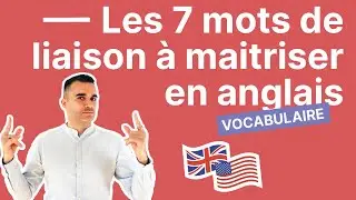 Les 7 Mots de Liaison à Maitriser Absolument en Anglais