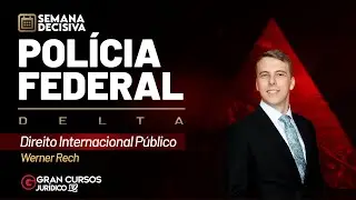 Concurso PF | Semana Decisiva DELTA &ndash; Direito Internacional P&uacute;blico: Prof. Werner Rech