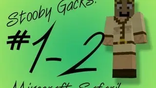Stooby Gacks - Minecraft Safari - Episode 1 - Part 2