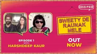 Sweety De Raunak Mele | Episode 1 with Harshdeep Kaur | Gossipgiri