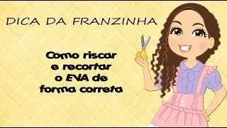 DICA:Como riscar e recortar EVA de forma correta-ATELI&Ecirc; FRAN E.V.ARTES