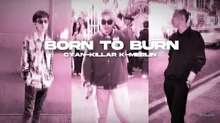 Cyan ft. Killar K, Merlin - Born To Burn (prod. by SoleQ) [Lyric Video]