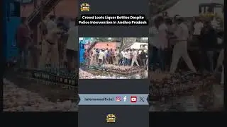 Crowd Loots Liquor Bottles Despite Police Intervention In Andhra Pradesh