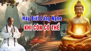 hãy biết lắng nghe khi còn có thể