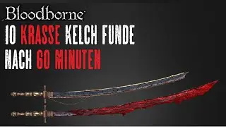Bloodborne - 10 KRASSE Kelchfunde nach nur 60 Minuten! (Late Game Waffen, Top Runen, Blutbrocken)
