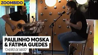 Paulinho Moska e Fátima Guedes - Zoombido - Cheiro de Mato