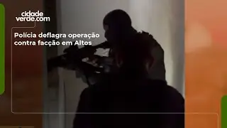 Pol&iacute;cia deflagra opera&ccedil;&atilde;o contra fac&ccedil;&atilde;o em Altos