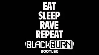Blackburn - Eat Sleep Rave Repeat (Bootleg) Official Video