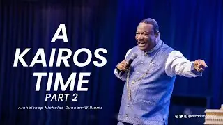 A Kairos Time - Part 2 | Archbishop Duncan-Williams | Classics