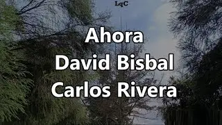 Ahora (Letra/Lyrics) David Bisbal ft Carlos Rivera / No importa que pase el tiempo, yo voy esperarte