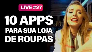 Live 27 - 10 Aplicativos para Aumentar as Vendas da sua Loja de Roupas