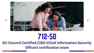 712-50 Certification Exam: Your Path to Becoming a Chief Information Security Officer (CISO)