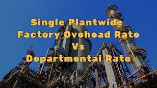 Single Plantwide Factory Overhead Rate vs Departmental Rate Methods