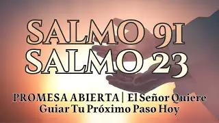 PROMESA ABIERTA | SALMO 23 Y SALMO 91: El Señor Quiere Guiar Tu Próximo Paso Hoy