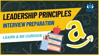 Part 5 (Learn & be Curious) - Amazon Leadership Principles Interview Preparation