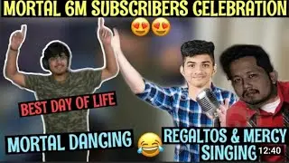MORTAL 6M CELEBRATION, REGALTOS & MERCY SINGING, MORTAL dancing