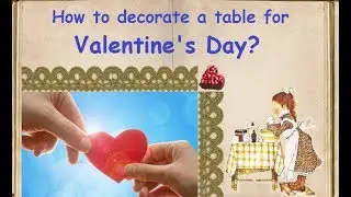 How to decorate a table for Valentine's Day? / Book of recipes / Bon Appetit